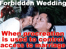 Forbidden Wedding - When procreation is used to control access to marriage