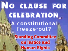 No clause for celebration - a constitutional freeze-out?  Our report on the Standing Committee on Justice and Human Rights marriage hearings