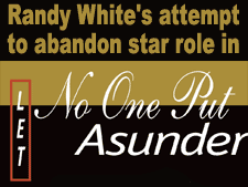 Randy White's attempt to abandon star role in Let No One Put Asunder