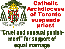 Catholic Archdiocese of Toronto suspends priest for support of same-sex marriage.