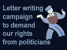 Please join us in a letter writing campaign to demand our rights from politicians - Click here to learn more