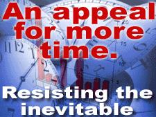 An appeal for more time - resisting the inevitable