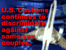 U.S. Customs continues to discriminate against same-sex couples