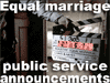 Info about the gay  marriage public service announcements